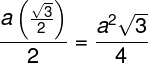 \fn_phv \large \frac{a\left ( \frac{\sqrt{3}}{2} \right )}{2}=\frac{a^{2}\sqrt{3}}{4}